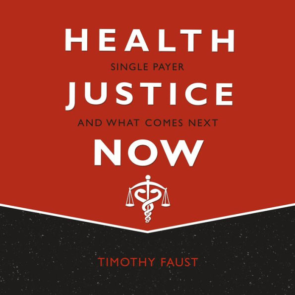 Health Justice Now: Single Payer and What Comes Next