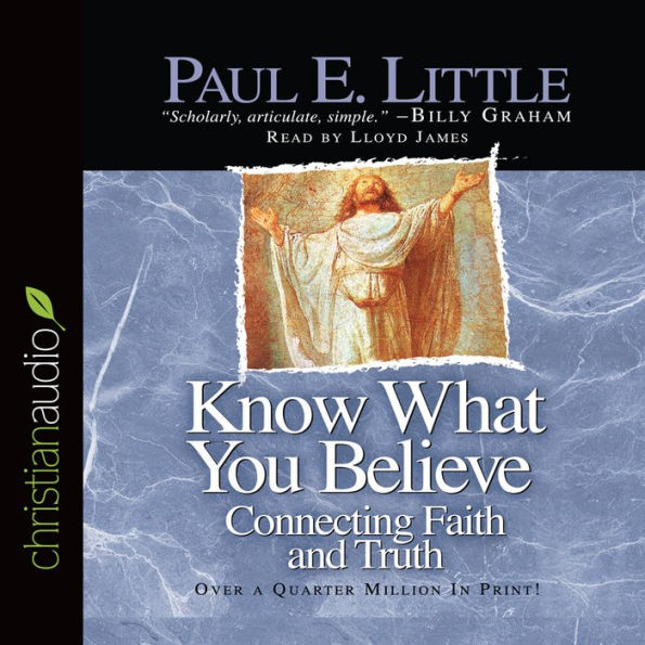 Know What You Believe: Connecting Faith and Truth