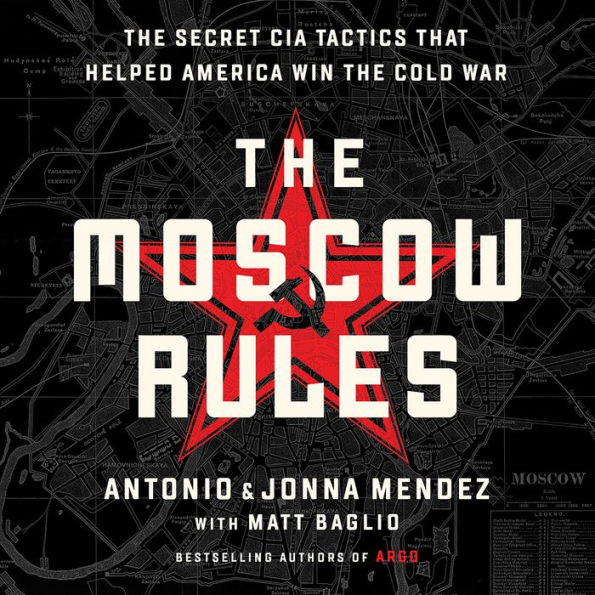 The Moscow Rules: The Secret CIA Tactics That Helped America Win the Cold War