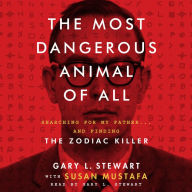 The Most Dangerous Animal of All: Searching for My Father...and Finding the Zodiac Killer