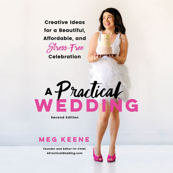 A Practical Wedding: Creative Ideas for a Beautiful, Affordable, and Stress-free Celebration