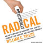 Practically Radical: Not-So-Crazy Ways to Transform Your Company, Shake Up Your Industry, and Challenge Yourself