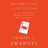 Prescription for the Future: The Twelve Transformational Practices of Highly Effective Medical Organizations