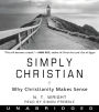 Simply Christian: Why Christianity Makes Sense