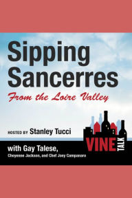 Sipping Sancerres from the Loire Valley: Vine Talk, Episode 107