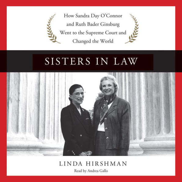 Sisters in Law: How Sandra Day O'Connor and Ruth Bader Ginsburg Went to the Supreme Court and Changed the World