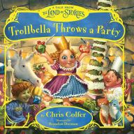 Trollbella Throws a Party: A Tale from the Land of Stories