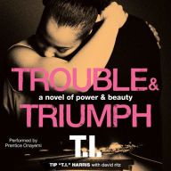 Trouble & Triumph: A Novel of Power & Beauty