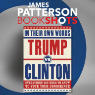 Trump vs. Clinton: In Their Own Words: Everything You Need to Know to Vote Your Conscience