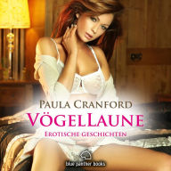 VögelLaune / 16 geile erotische Geschichten / Erotik Audio Story / Erotisches Hörbuch: Sex, Leidenschaft, Erotik und Lust