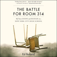 The Battle for Room 314: My Year of Hope and Despair in a New York City High School