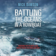 Battling the Ocean in a Rowboat: Crossing the Atlantic and North Pacific on Oars and Grit