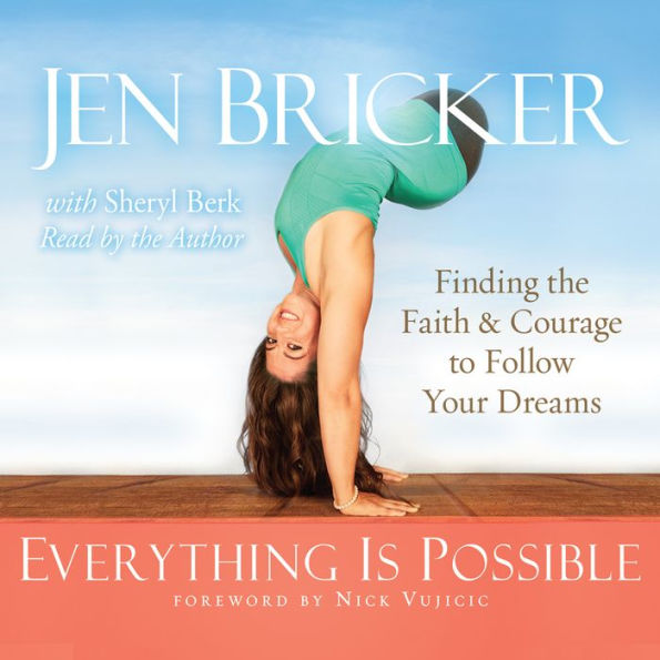 Everything Is Possible: Finding the Faith and Courage to Follow Your Dreams