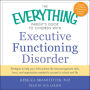 The Everything Parent's Guide to Children with Executive Functioning Disorder: trategies to help your child achieve the time-management skills, focus, and organization needed to succeed in school and life