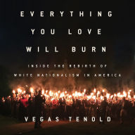 Everything You Love Will Burn: Inside the Rebirth of White Nationalism in America