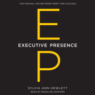 Executive Presence: The Missing Link Between Merit and Success