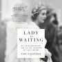 Lady in Waiting: My Extraordinary Life in the Shadow of the Crown