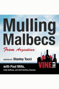 Mulling Malbecs from Argentina: Vine Talk Episode 105