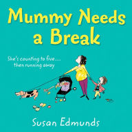 Mummy Needs a Break: A hilarious and relatable summer read that will make you laugh out loud