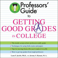 Professors' Guide (TM) to Getting Good Grades in College (Abridged)