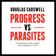 Progress vs Parasites: A Brief History of the Conflict That's Shaped Our World