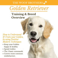 Golden Retriever Training & Breed Overview: How to Understand & Train your Golden, by using Positive Modern Techniques