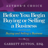 Before You Begin Buying or Selling a Business: A Selection from Rich Dad Advisors: Buying and Selling a Business