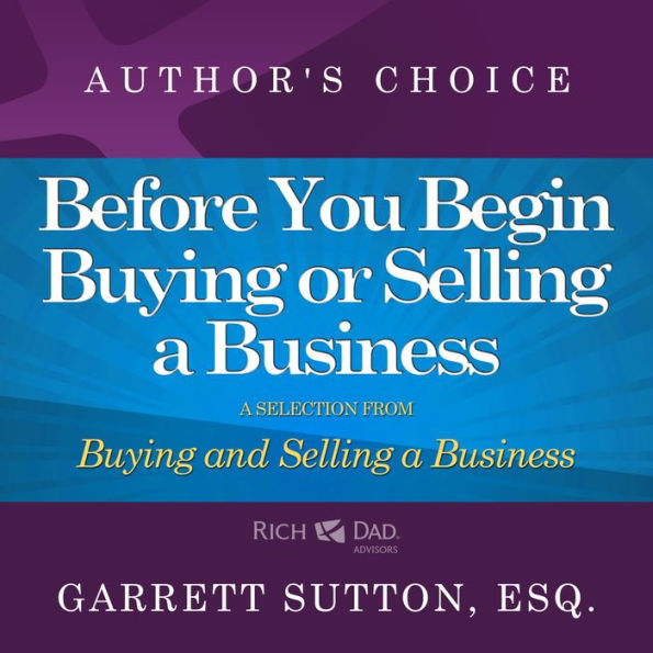 Before You Begin Buying or Selling a Business: A Selection from Rich Dad Advisors: Buying and Selling a Business