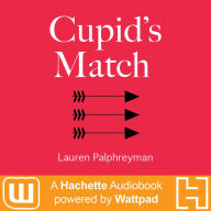 Cupid's Match: A Hachette Audiobook powered by Wattpad Production