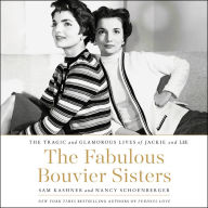 The Fabulous Bouvier Sisters: The Tragic and Glamorous Lives of Jackie and Lee