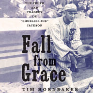 Fall from Grace: The Truth and Tragedy of “Shoeless Joe” Jackson