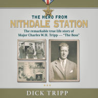 The Hero from Nithdale Station: The remarkable true-life story of Major Charles W.H. Tripp - 'The Boss'