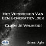 Het Verbreken Van Een Generatievloek: Claim Je Vrijheid!