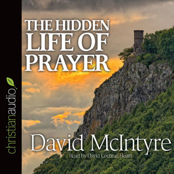 The Hidden Life of Prayer: The Lifeblood of the Christian