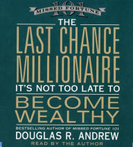 The Last Chance Millionaire: It's Not Too Late to Become Wealthy