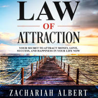 Law Of Attraction: Your Secret to Attract Money, Love, Success, and Happiness in Your Life Now (Abridged)