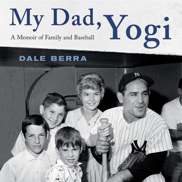 My Dad, Yogi: A Memoir of Family and Baseball