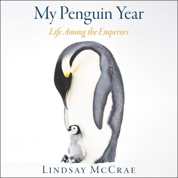 My Penguin Year: Life Among the Emperors