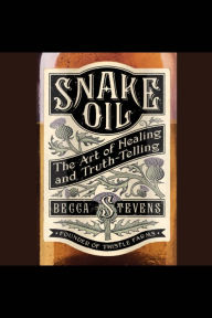 Snake Oil: The Art of Healing and Truth-Telling