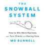 The Snowball System: How to Win More Business and Turn Clients into Raving Fans