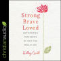 Strong, Brave, Loved: Empowering Reminders of Who You Really Are