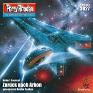 Perry Rhodan 3027: Zurück nach Arkon: Perry Rhodan-Zyklus 