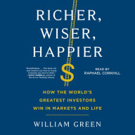 Richer, Wiser, Happier: How the World's Greatest Investors Win in Markets and Life