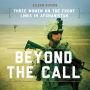 Beyond the Call: Three Women on the Front Lines in Afghanistan