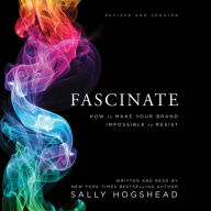 Fascinate, Revised and Updated: How to Make Your Brand Impossible to Resist