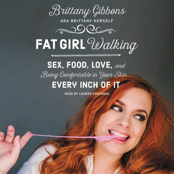 Fat Girl Walking: Sex, Food, Love, and Being Comfortable in Your Skin...Every Inch of It