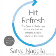 Hit Refresh: The Quest to Rediscover Microsoft's Soul and Imagine a Better Future for Everyone