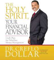 The Holy Spirit, Your Financial Advisor: God's Plan for Debt-Free Money Management