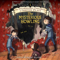 The Mysterious Howling: The Incorrigible Children of Ashton Place, Book 1