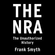 The NRA: The Unauthorized History